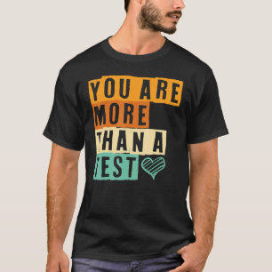 Test Day You Are More Than A Test Teacher Test Day T-Shirt