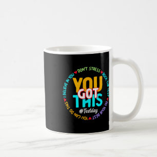 Test Day You Got This - Funny Motivation Teacher S Coffee Mug