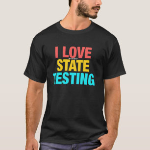 Test Day You Got This I Love The Last Day Of State T-Shirt