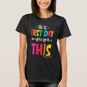 Test Day You Got This Testing Day Teacher Student  T-Shirt