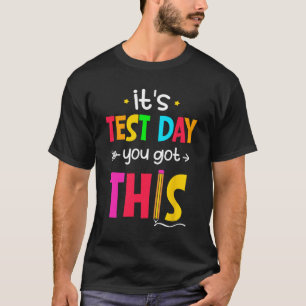 Test Day You Got This Testing Day Teacher Student T-Shirt