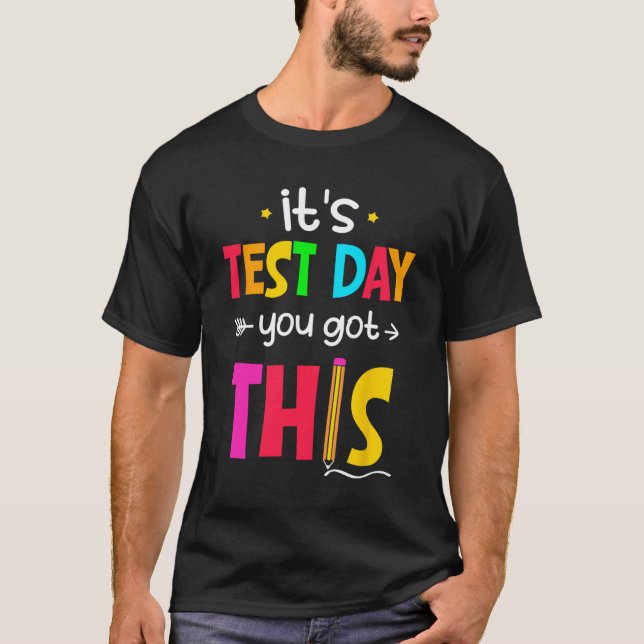 Test Day You Got This Testing Day Teacher Student  T-Shirt (Front)