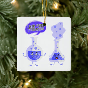 Test Tube Chemistry I Think You're Overreacting Ceramic Ornament