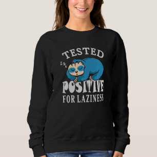 Tested positive for laziness Lazy Sloth Enjoy Doin Sweatshirt