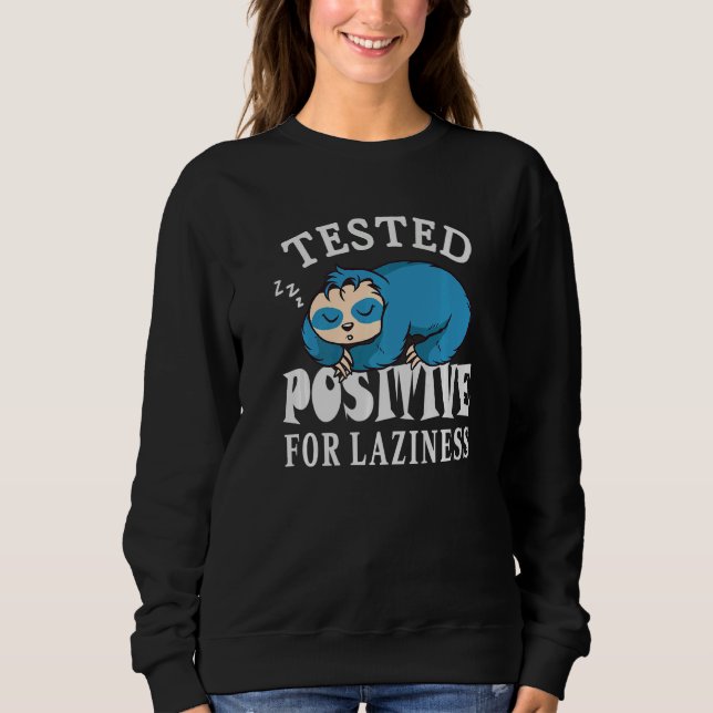 Tested positive for laziness Lazy Sloth Enjoy Doin Sweatshirt (Front)