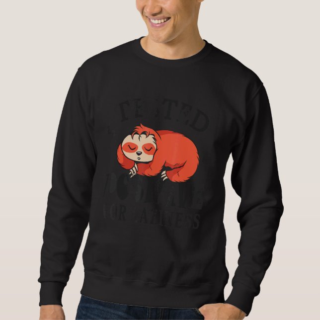 Tested positive for laziness Lazy Sloth Enjoy Doin Sweatshirt (Front)