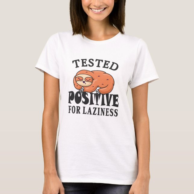 Tested positive for laziness Sloth T-Shirt (Front)