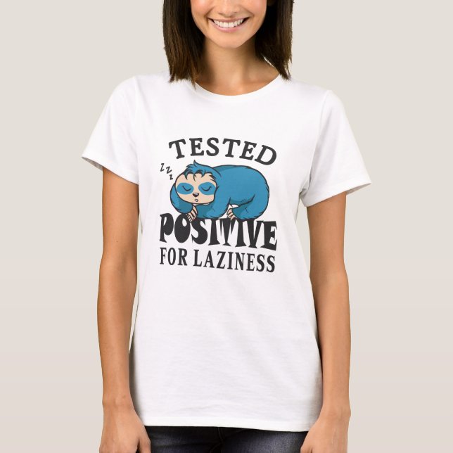 Tested positive for laziness Sloth T-Shirt (Front)