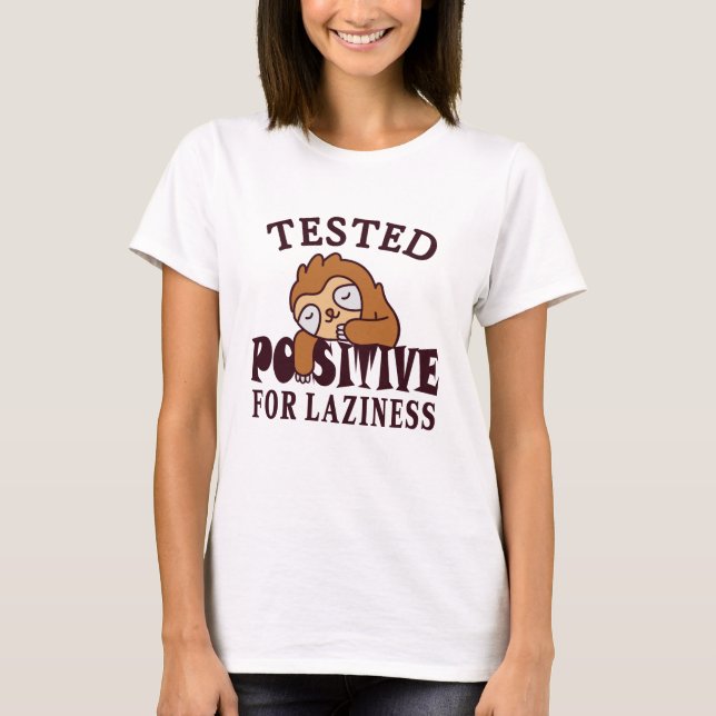Tested positive for laziness Sloth T-Shirt (Front)