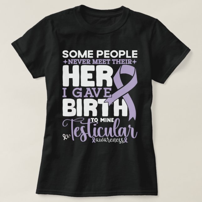 Testicular Awareness Some People Never Meet Their  T-Shirt (Design Front)