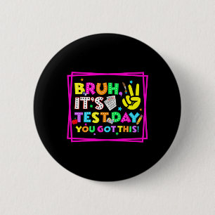 Testing Day Bruh It’s Test Day You Got This Teache 6 Cm Round Badge