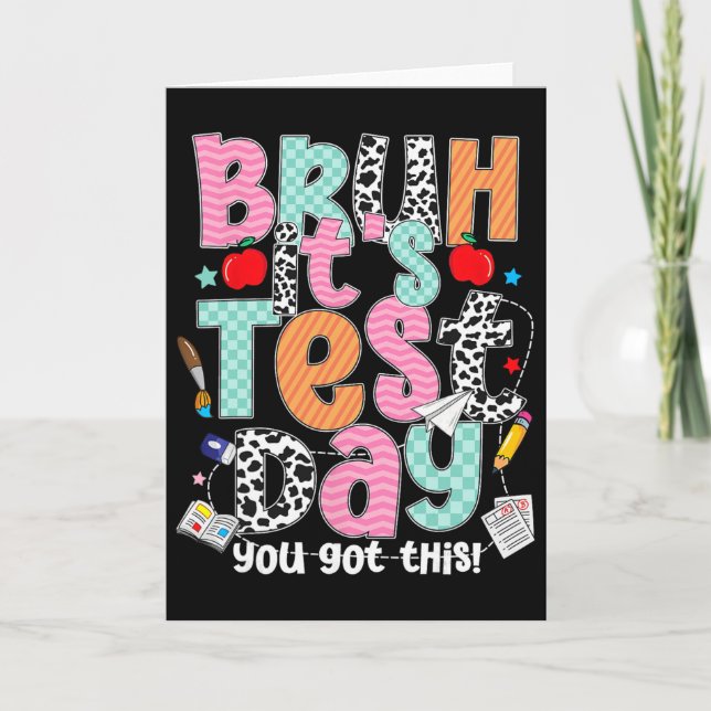 Testing Day Bruh It’s Test Day You Got This Teache Card (Front)
