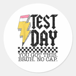 Testing Day Bruh It’s Test Day You Got This Teache Classic Round Sticker