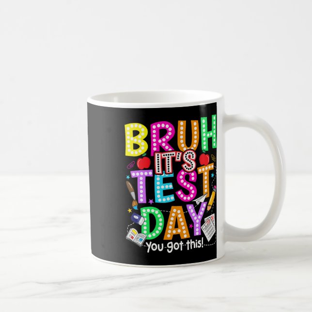 Testing Day Bruh It’s Test Day You Got This Teache Coffee Mug (Right)