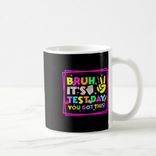 Testing Day Bruh It’s Test Day You Got This Teache Coffee Mug