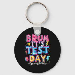 Testing Day Bruh It’s Test Day You Got This Teache Key Ring