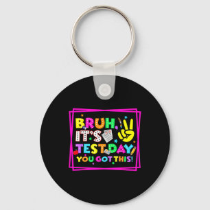 Testing Day Bruh It’s Test Day You Got This Teache Key Ring