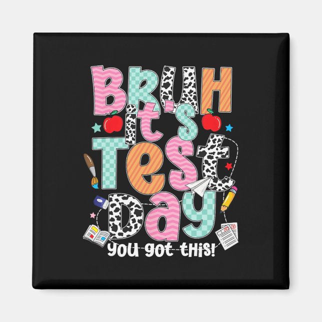 Testing Day Bruh It’s Test Day You Got This Teache Magnet (Front)