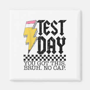 Testing Day Bruh It’s Test Day You Got This Teache Magnet