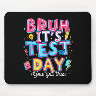 Testing Day Bruh It’s Test Day You Got This Teache Mouse Pad