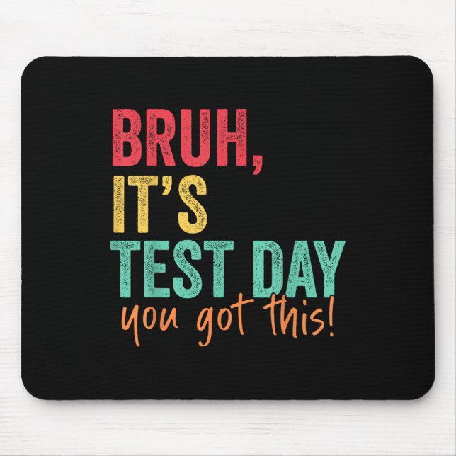 Testing Day Bruh It’s Test Day You Got This Teache Mouse Pad (Front)