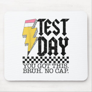 Testing Day Bruh It’s Test Day You Got This Teache Mouse Pad