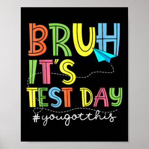 Testing Day Bruh It’s Test Day You Got This Teache Poster