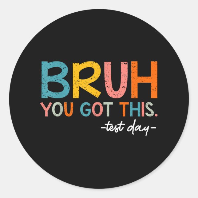 Testing Day Bruh You Got This Test Day Student Tea Classic Round Sticker (Front)