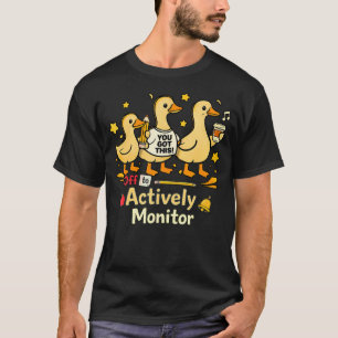 Testing Day Goose Cute Off To Actively Monitor T-Shirt