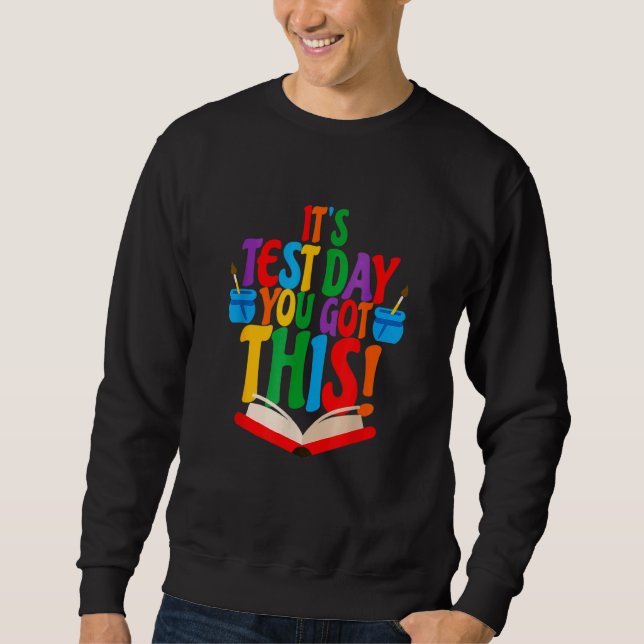 Testing Day It's Test Day You Got This Teacher Stu Sweatshirt (Front)