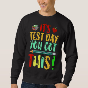 Testing Day It's Test Day You Got This Teacher Stu Sweatshirt