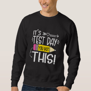 Testing Day It's Test Day You Got This Teacher Stu Sweatshirt
