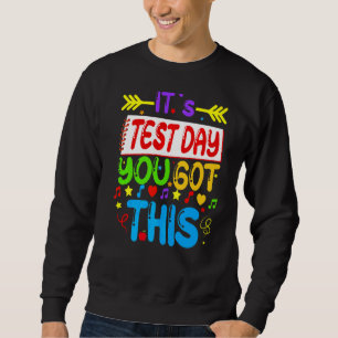 Testing Day It's Test Day You Got This Teacher Stu Sweatshirt