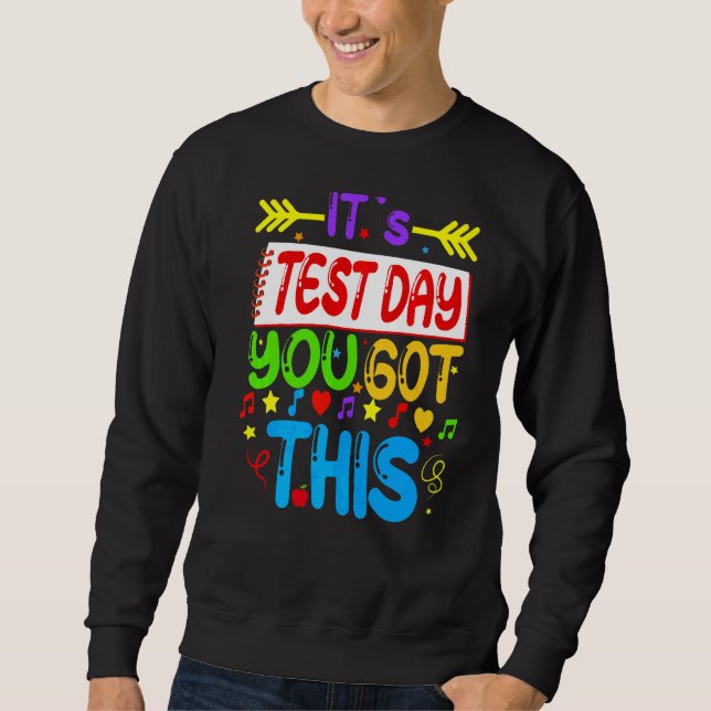 Testing Day It's Test Day You Got This Teacher Stu Sweatshirt (Front)