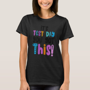 Testing Day It's Test Day You Got This Teacher Stu T-Shirt