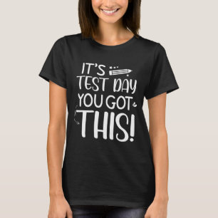 Testing Day It's Test Day You Got This Teacher Stu T-Shirt