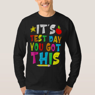 Testing Day It's Test Day You Got This Teacher Stu T-Shirt
