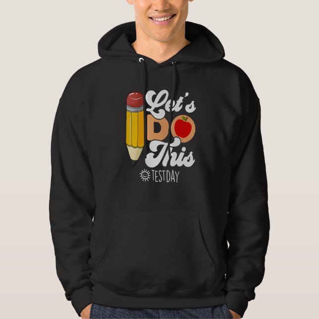 Testing Day Let's Do This Test Day Student Teacher Hoodie (Front)