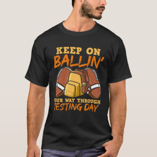 Testing Day Teacher Football Ballin Test Day Teach T-Shirt