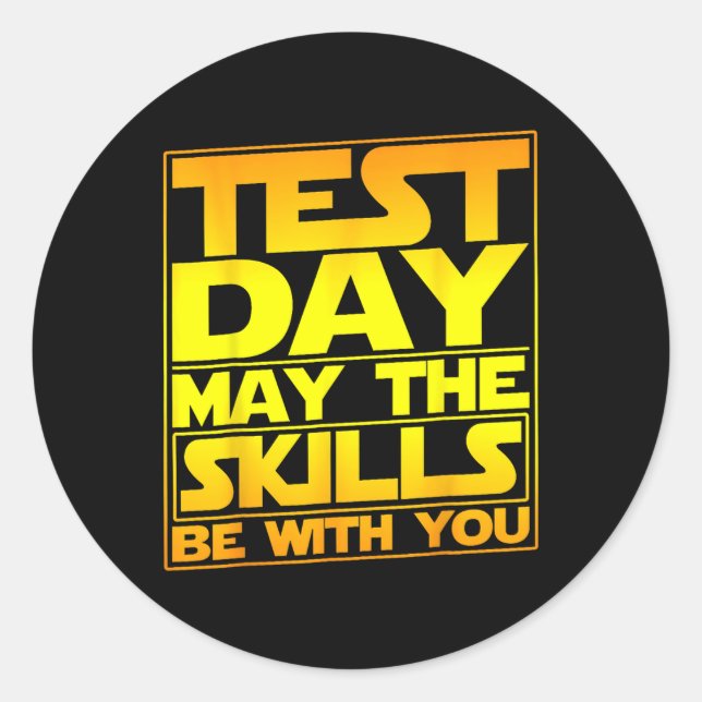 Testing Day Test Day May The Skills Be With You Te Classic Round Sticker (Front)
