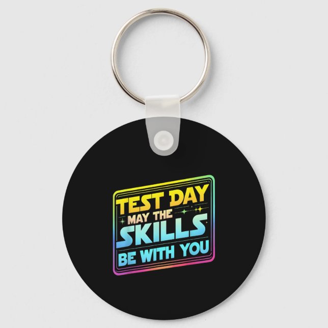 Testing Day Test Day May The Skills Be With You Te Key Ring (Front)