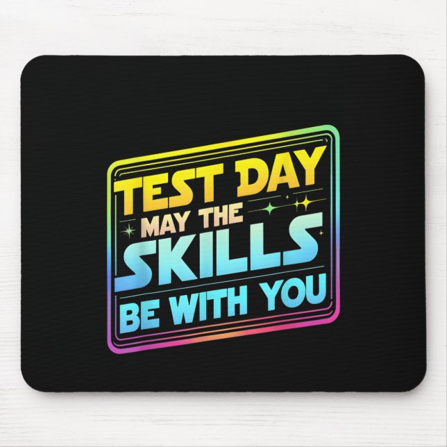 Testing Day Test Day May The Skills Be With You Te Mouse Pad (Front)