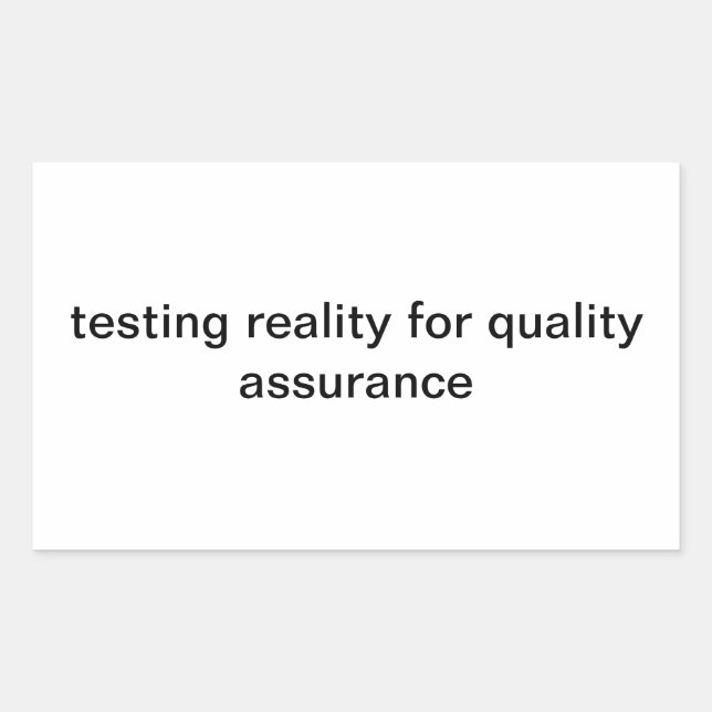 testing reality for quality assurance rectangular sticker (Front)
