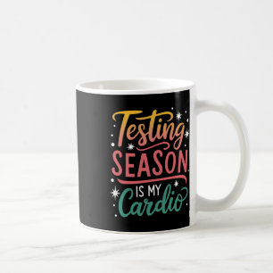 Testing Season Is My Cardio Test Day Teacher Testi Coffee Mug
