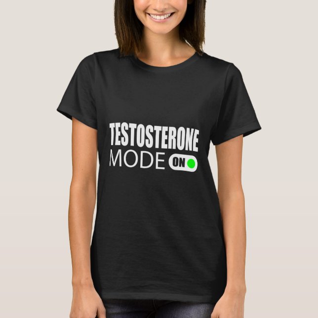 Testosterone Mode On  T-Shirt (Front)