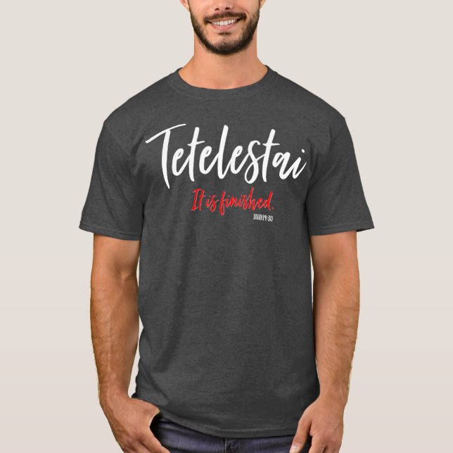 Tetelestai It Is Finished Cross Jesus Words T-Shirt (Front)