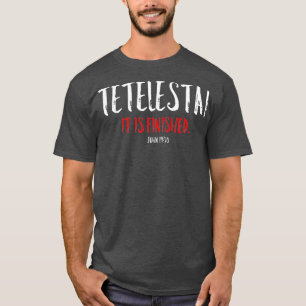 Tetelestai It Is Finished Easter Cross Jesus T-Shirt