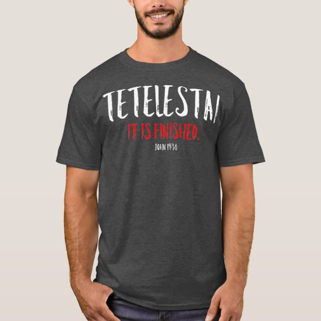 Tetelestai It Is Finished Easter Cross Jesus T-Shirt (Front)