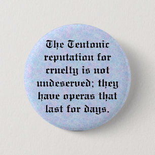 Teutonic reputation for cruelty 6 cm round badge