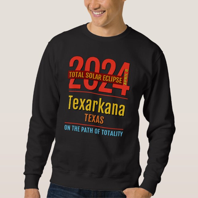 Texarkana Texas TX Total Solar Eclipse 2024 4 Sweatshirt (Front)